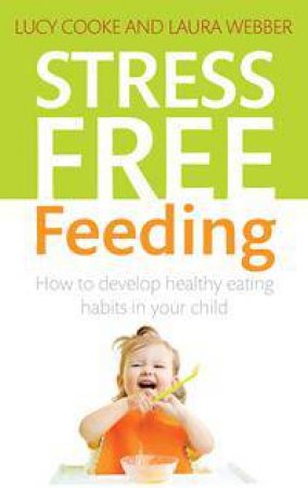 Stress-Free Feeding by Laura Webber & Lucy Cooke