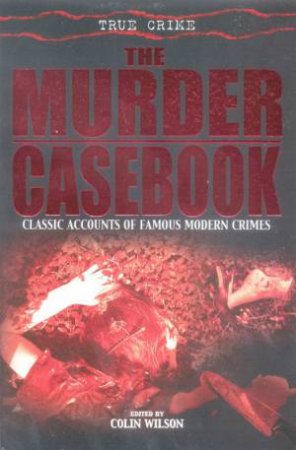 True Crime: The Murder Casebook by Colin Wilson