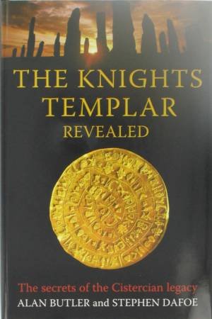 The Knights Templar Revealed by Alan Butler & Stephen Dafoe