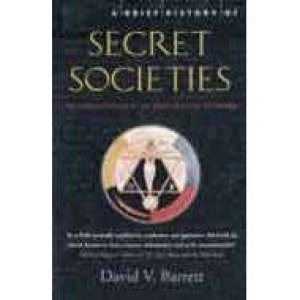 Secret Societies: An Unbiased History Of Our Desire For Secret Knowledge by David V Barrett