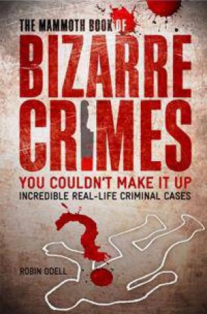 The Mammoth Book of Bizarre Crimes by Robin Odell