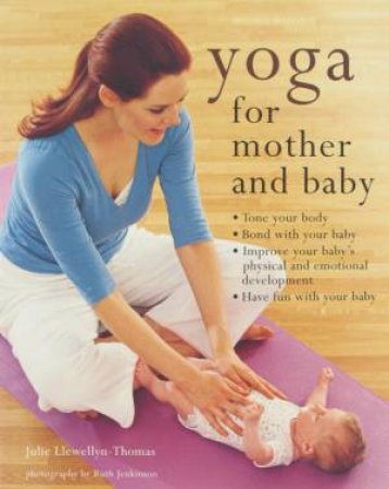 Yoga For Mother And Baby by Julie Llewellyn-Thomas