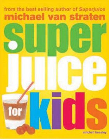 Superjuice For Kids by Michael Van Straten