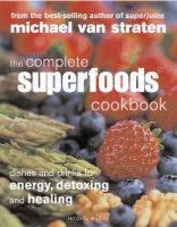 The Complete Superfoods Cookbook by Michael Van Straten