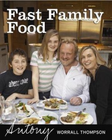 Fast Family Food by Antony Worrall Thompson