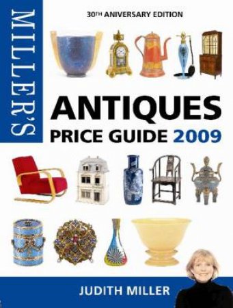Miller's Antiques Price Guide 2009 by Judith Miller