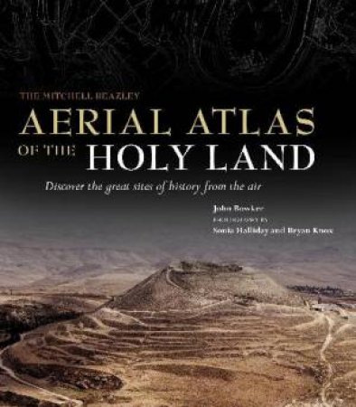 Mitchell Beazley Aerial Atlas of the Holy Land by John Bowker