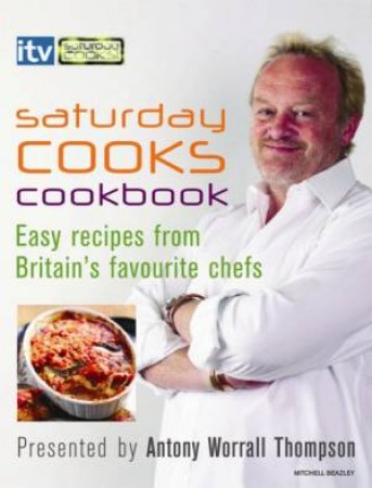 Saturday Cooks Cookbook by Antony Worrall Thompson