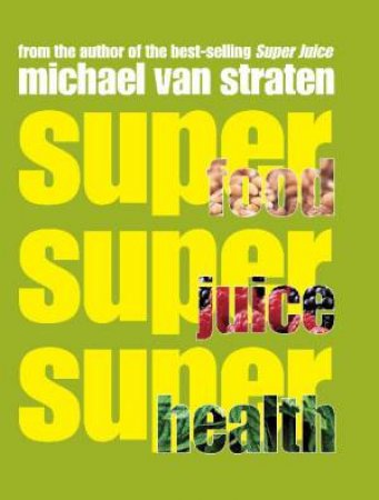 Superfoods, Superjuices, Superhealth by Michael Van Straten