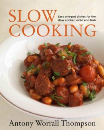 Antony's Slow Cooking by Antony Worrall Thompson