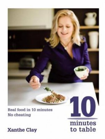 10 Minutes to Table by Xanthe Clay