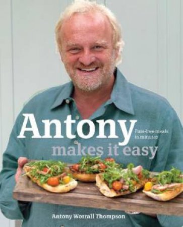 Antony Makes it Easy by Antony Worrall Thompson