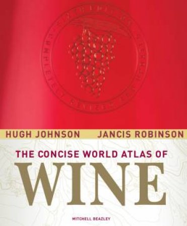 Concise World Atlas of Wine by Hugh Johnson & Jancis Robinson
