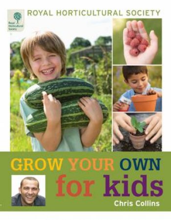 Royal Horticultural Society: Grow Your Own for Kids by Chris Collins & Lia Leendertz