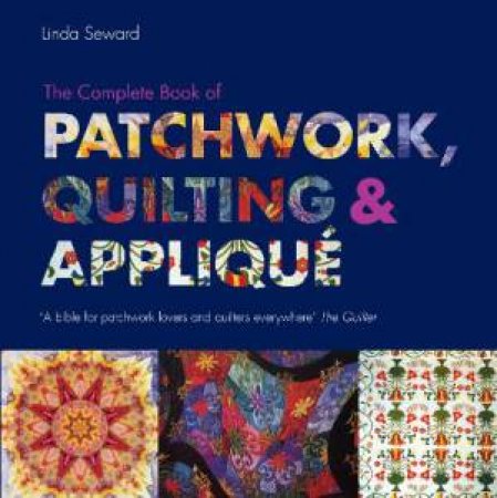 Complete Book of Patchwork, Quilting and Applique by Linda Seward