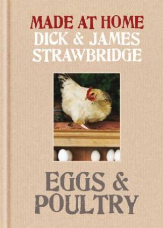 Made At Home: Eggs & Poultry by Dick & James Strawbridge 