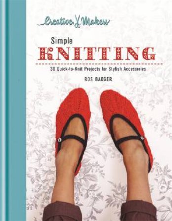 Creative Makers: Simple Knitting by Ros Badger