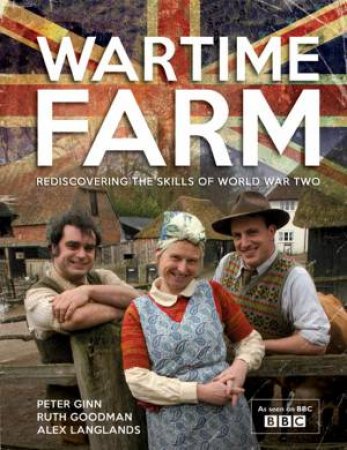 Wartime Farm by Alexander Langlands & Peter Ginn & Ruth Goodman