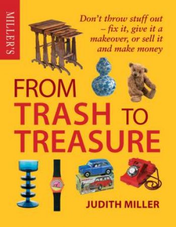 Miller's From Trash To Treasure by Judith Miller