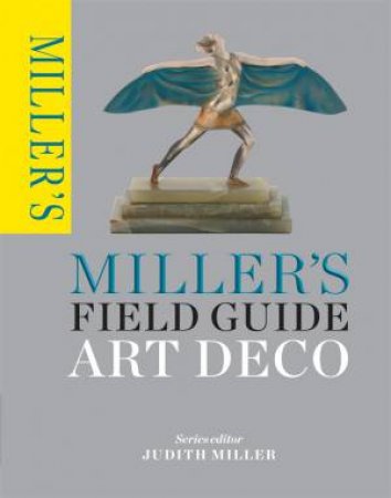 Miller's Field Guide: Art Deco by Judith Miller