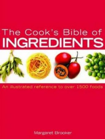 The Cook's Bible Of Ingredients by Margaret Brooker