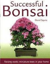 Successful Bonsai Raising Exotic Miniature Trees In Your Home