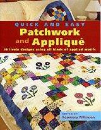 Quick And Easy Patchwork And Applique by Rosemary Wilkinson