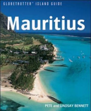 Globetrotter Island Guide: Mauritius by Pete & Lindsay Bennett