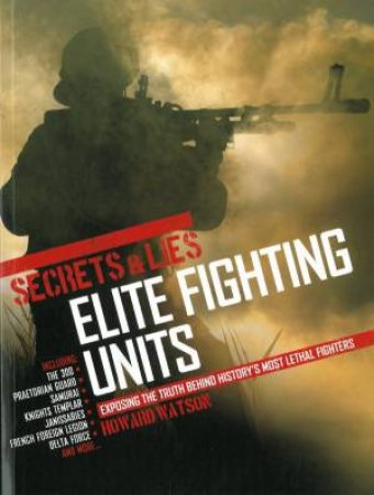 Secrets And Lies  Elite Fighting Units by Howard WATSON