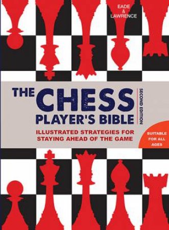 Chess Player's Bible by James Eade & Al Lawrence