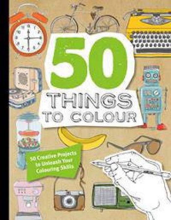 50 Things to Draw in Colour by Various