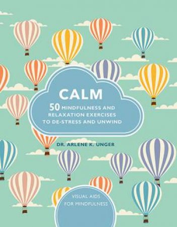 Calm: 50 Mindfulness Exercises To De-Stress Wherever You are by Arlene Unger