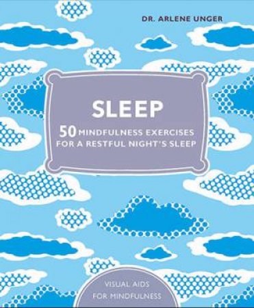 Sleep: 50 Mindfulness Exercises For A Restful Night's Sleep by Arlene Unger