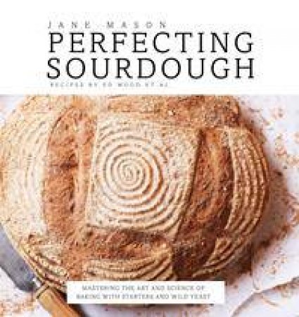 Perfecting Sourdough by Jane Mason