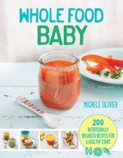 Wholefood Baby 200 Nutritionally Balanced Recipes For A Healthy Start