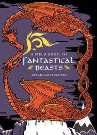 A Field Guide To Fantastical Beasts by Olento Salaperainen