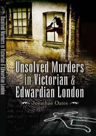 Unsolved Murders in Victorian and Edwardian London by OATES JONATHAN