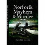 Norfolk Mayhem and Murder Classic Cases Revisited