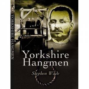 Yorkshire's Hangmen by WADE STEPHEN