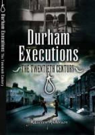 Durham Executions: the Twentieth Century by ANDERSON MAUREEN