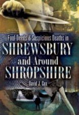 Foul Deeds and Suspicious Deaths in Shrewbury and Around Shropshire