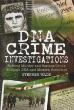Dna Crime Investigations Murder and Serious Crime Investigations Through Dna and Modern Forensics