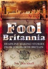 Fool Britannia Headline Making Stories from Jobsworth Britain