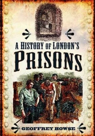 History of London's Prisons by HOWSE GEOFFREY