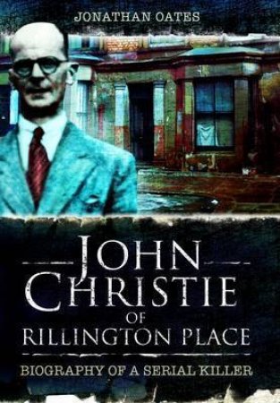 John Christie of Rillington Place by OATES JONATHAN