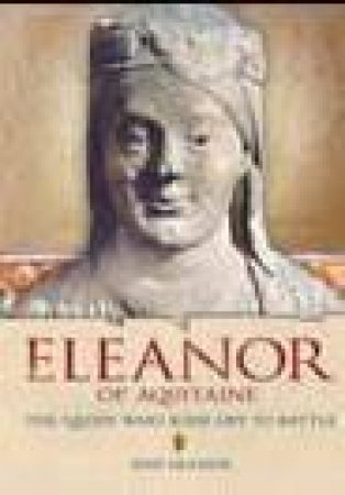 Eleanor Of Aquitaine:  The Queen Who Rode Off To Battle by Ann Kramer