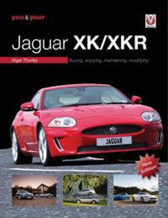 You & Your Jaguar XK/XKR: Buying, Enjoying, Maintaining and Modifying by Nigel Thorley