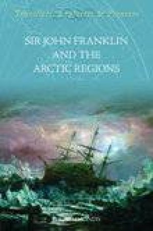 Sir John Franklin & The Arctic Regions by P.L. Simmonds
