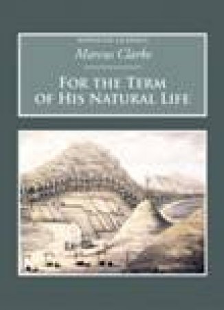 For The Term of his Natural Life by MARCUS CLARKE