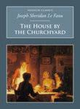 House by the Churchyard by J SHERIDAN LE FANU